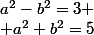 a^2-b^2=3
 \\ a^2+b^2=5