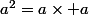 a^2=a\times a