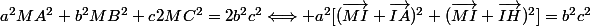 a^2MA^2+b^2MB^2+c^}2MC^2=2b^2c^2\Longleftrightarrow a^2[(\vec{MI}+\vec{IA})^2+(\vec{MI}+\vec{IH})^2]=b^2c^2