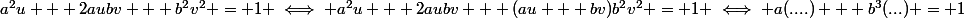 a^2u + 2aubv + b^2v^2 = 1 \iff a^2u + 2aubv + (au + bv)b^2v^2 = 1 \iff a(....) + b^3(...) = 1