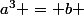 a^3 = b 