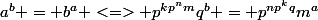a^b = b^a <=> p^{kp^nm}q^b = p^{np^kq}m^a