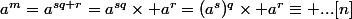a^m=a^{sq+r}=a^{sq}\times a^r=(a^s)^q\times a^r\equiv ...[n]