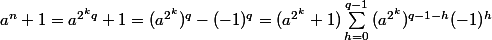 a^n+1=a^{2^kq}+1=(a^{2^k})^q-(-1)^q=(a^{2^k}+1)\sum_{h=0}^{q-1}{(a^{2^k})^{q-1-h}(-1)^h}