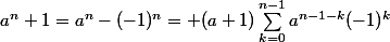 a^n+1=a^n-(-1)^n= (a+1)\sum_{k=0}^{n-1}{a^{n-1-k}(-1)^k}