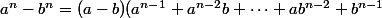 a^n-b^n=(a-b)(a^{n-1}+a^{n-2}b+\cdots+ab^{n-2}+b^{n-1}