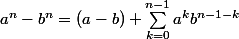 a^n-b^n=(a-b) \sum_{k=0}^{n-1}{a^kb^{n-1-k}}