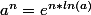 a^n=e^{n*ln(a)}