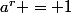 a^r = 1