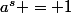 a^s = 1