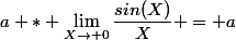 a * \lim_{X\to 0}\dfrac{sin(X)}{X} = a