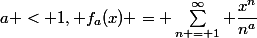 a < 1, f_a(x) = \sum\limits^{\infty}_{n = 1} \dfrac{x^n}{n^a}