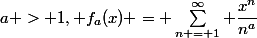 a > 1, f_a(x) = \sum\limits^{\infty}_{n = 1} \dfrac{x^n}{n^a}