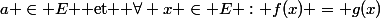 \exists E \subset \R&nbsp;&nbsp;/&nbsp;&nbsp;a \in E $ et $ \forall x \in E : f(x) = g(x)