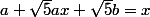 a+\sqrt{5}ax+\sqrt{5}b=x