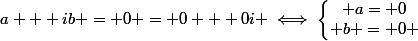 a + ib = 0 = 0 + 0i \iff\left\lbrace\begin{matrix} a= 0\\ b = 0 \end{matrix}\right.