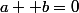 a+ b=0