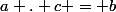 a . c = b