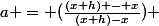 a = (\frac{(x+h) - x}{(x+h)-x}) 