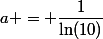 a = \dfrac{1}{\ln(10)}