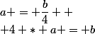 a = \dfrac{b}{4} 
 \\ 4 * a = b