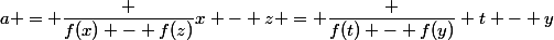 a = \dfrac {f(x) - f(z)}{x - z} = \dfrac {f(t) - f(y)} {t - y}