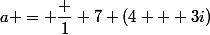 a = \dfrac 1 7 (4 + 3i)