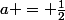 a = \frac{1}{2}
