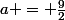a = \frac{9}{2}