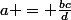 a = \frac{bc}{d}