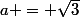 a = \sqrt{3}