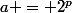 a = 2^p