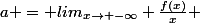 a = lim_{x\to -\infty} \frac{f(x)}{x} 