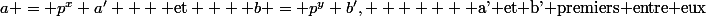 a = p^x a'    \text{et}    b = p^y b',       \text{a' et b' premiers entre eux}