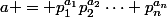 a = p_1^{a_1}p_2^{a_2}\cdots p_n^{a_n}