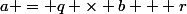 a = q \times b + r