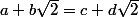 a+b\sqrt2=c+d\sqrt2