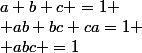 a+b+c =1
 \\ ab+bc+ca=1
 \\ abc =1