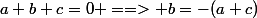 a+b+c=0 ==> b=-(a+c)