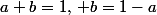 a+b=1,\, b=1-a