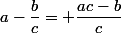 a-\dfrac{b}{c}= \dfrac{ac-b}{c}