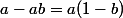 a-ab=a(1-b)
