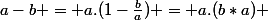 a-b = a.(1-\frac{b}{a}) = a.(b*a) 