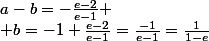 a-b=-\frac{e-2}{e-1}
 \\ b=-1+\frac{e-2}{e-1}=\frac{-1}{e-1}=\frac{1}{1-e}
