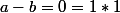 a-b=0=1*1