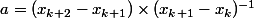 a=(x_{k+2}-x_{k+1})\times(x_{k+1}-x_{k})^{-1}