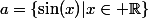 a=\{\sin(x)|x\in \R\}