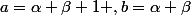a=\alpha+\beta+1 ,b=\alpha \beta