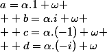 a=\alpha.1+\omega
 \\  b=\alpha.i+\omega
 \\  c=\alpha.(-1)+\omega
 \\  d=\alpha.(-i)+\omega