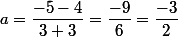 a=\dfrac{-5-4}{3+3}=\dfrac{-9}{6}=\dfrac{-3}{2}